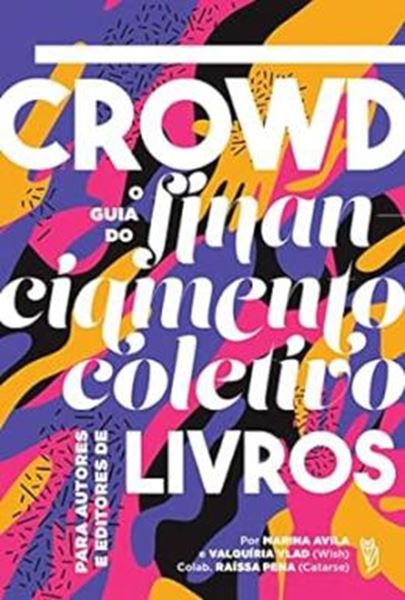 Picture of CROWD - O GUIA DO FINANCIAMENTO COLETIVO PARA AUTORES E EDITORES DE LIVROS