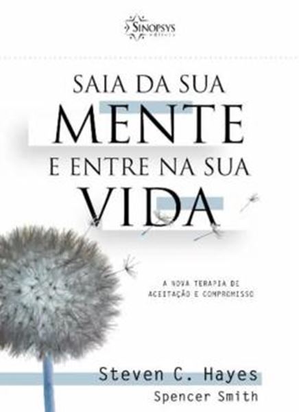 Picture of SAIA DA SUA MENTE E ENTRE NA SUA VIDA - A NOVA TERAPIA DE ACEITACAO E COMPROMISSO