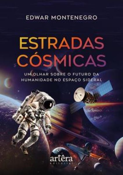Picture of ESTRADAS COSMICAS - UM OLHAR SOBRE O FUTURO DA HUMANIDADE NO ESPACO SIDERAL