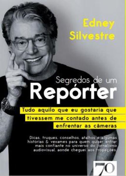 Picture of SEGREDOS DE UM REPORTER - TUDO AQUILO QUE EU GOSTARIA QUE TIVESSEM ME CONTADO ANTES DE ENFRENTAR AS CAMERAS