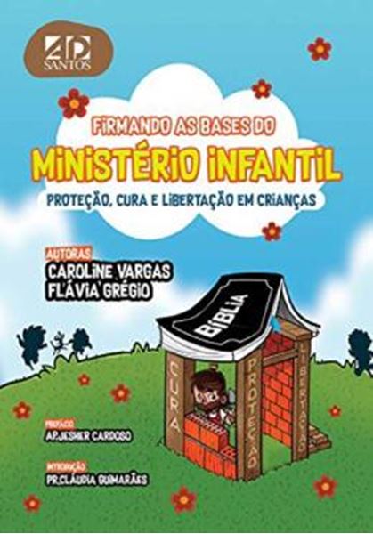 Picture of FIRMANDO AS BASES PARA O MINISTERIO INFANTIL - PROTECAO, CURA E LIBERTACAO EM CRIANCAS = 2ª ED.