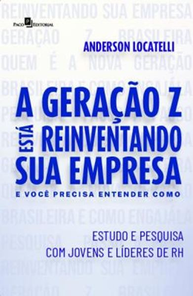 Picture of A GERACAO Z ESTA REINVENTANDO SUA EMPRESA E VOCE PRECISA ENTENDER COMO - ESTUDO E PESQUISA COM JOVENS E LIDERES DE RH