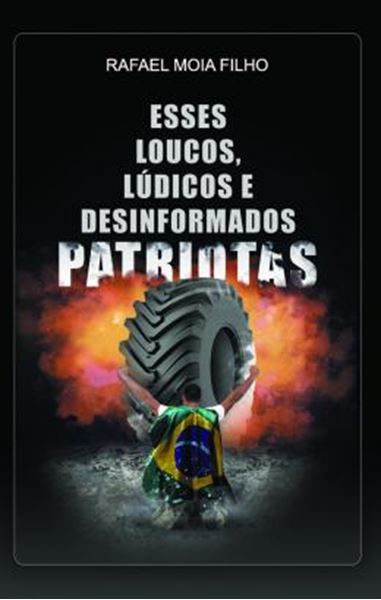Picture of ESSES LOUCOS, LUDICOS E DESINFORMADOS PATRIOTAS