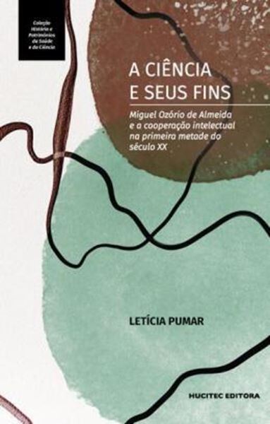 Picture of A CIENCIA E SEUS FINS: MIGUEL OZORIO DE ALMEIDA E A COOPERACAO INTELECTUAL NA PRIMEIRA METADE DO SECULO XX