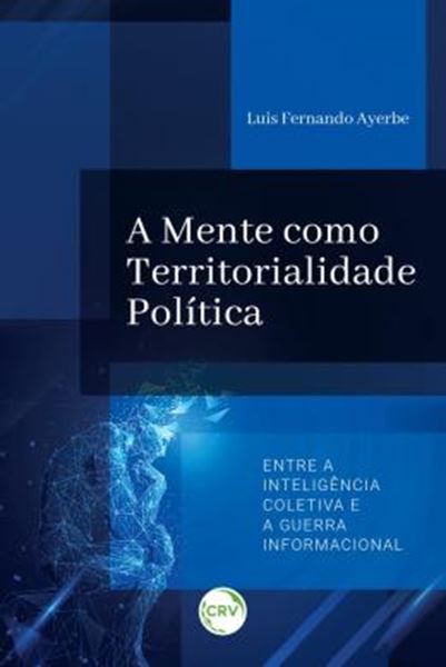 Picture of A MENTE COMO TERRITORIALIDADE POLITICA - ENTRE A INTELIGENCIA COLETIVA E A GUERRA INFORMACIONAL