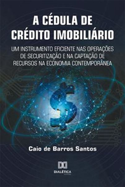 Picture of A CEDULA DE CREDITO IMOBILIARIO UM INSTRUMENTO EFICIENTE NAS OPERACOES DE SECURITIZACAO E NA CAPTACAO DE RECURSOS NA ECONOMIA CONTEMPORANEA