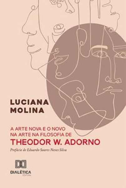 Picture of A ARTE NOVA E O NOVO NA ARTE NA FILOSOFIA DE THEODOR W. ADORNO