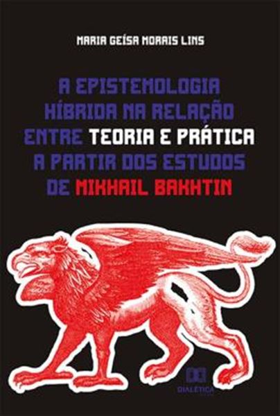 Picture of A EPISTEMOLOGIA HIBRIDA NA RELACAO ENTRE TEORIA E PRATICA A PARTIR DOS ESTUDOS DE MIKHAIL BAKHTIN