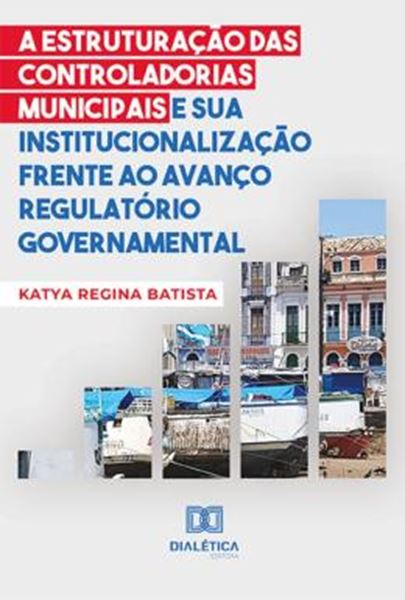 Picture of A ESTRUTURACAO DAS CONTROLADORIAS MUNICIPAIS E SUA INSTITUCIONALIZACAO FRENTE AO AVANCO REGULATORIO GOVERNAMENTAL
