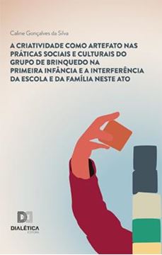 Imagem de A CRIATIVIDADE COMO ARTEFATO NAS PRATICAS SOCIAIS E CULTURAIS DO GRUPO DE BRINQUEDO NA PRIMEIRA INFANCIA E A INTERFERENCIA DA ESCOLA E DA FAMILIA NESTE ATO