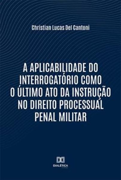 Picture of A APLICABILIDADE DO INTERROGATORIO COMO O ULTIMO ATO DA INSTRUCAO NO DIREITO PROCESSUAL PENAL MILITAR
