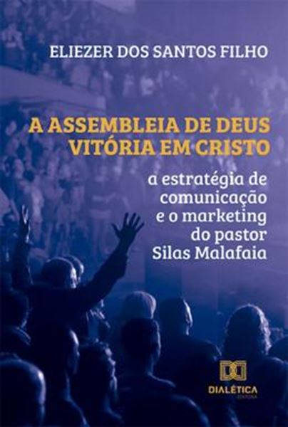 Picture of A ASSEMBLEIA DE DEUS VITÓRIA EM CRISTO - A ESTRATÉGIA DE COMUNICAÇÃO E O MARKETING DO PASTOR SILAS