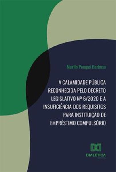 Picture of A CALAMIDADE PUBLICA RECONHECIDA PELO DECRETO LEGISLATIVO NO 62020 E A INSUFICIENCIA DOS REQUISITOS PARA INSTITUICAO DE EMPRESTIMO COMPULSORIO