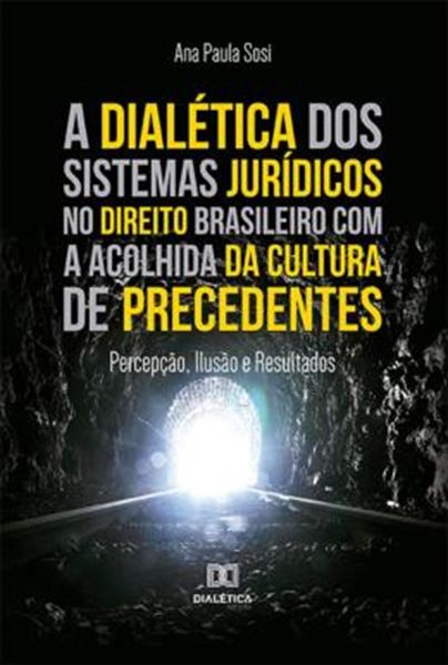 Picture of A DIALETICA DOS SISTEMAS JURIDICOS NO DIREITO BRASILEIRO COM A ACOLHIDA DA CULTURA DE PRECEDENTES