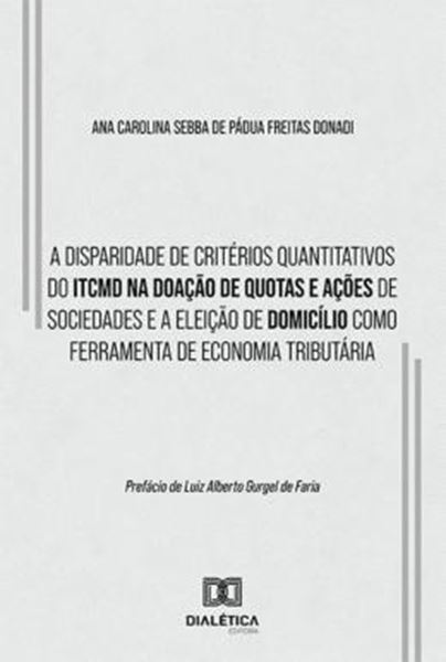 Picture of A DISPARIDADE DE CRITERIOS QUANTITATIVOS DO ITCMD NA DOACAO DE QUOTAS E ACOES DE SOCIEDADES E A ELEICAO DE DOMICILIO COMO FERRAMENTA DE ECONOMIA TRIBUTARIA
