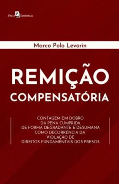 Picture of REMICAO COMPENSATORIA - CONTAGEM EM DOBRO DA PENA CUMPRIDA DE FORMA DEGRADANTE E DESUMANA COMO DECORRENCIA DA VIOLACAO DE DIREITOS FUNDAMENTAIS DOS PRESOS