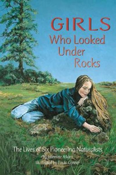 Picture of GIRLS WHO LOOKED UNDER ROCKS - THE LIVES OF SIX PIONEERING NATURALISTS
