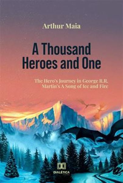 Picture of A THOUSAND HEROES AND ONE - THE HEROES JOURNEY IN GEORGE R.R. MARTINS A SONG OF ICE AND FIRE
