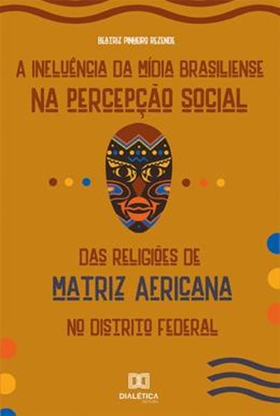 Picture of A INFLUENCIA DA MIDIA BRASILIENSE NA PERCEPCAO SOCIAL DAS RELIGIOES DE MATRIZ AFRICANA NO DISTRITO FEDERAL