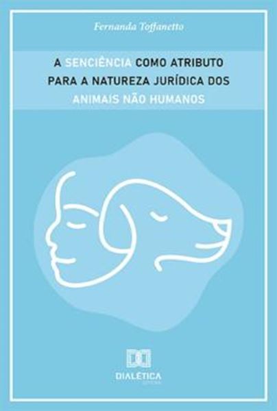 Picture of SENCIENCIA COMO ATRIBUTO PARA A NATUREZA JURIDICA DOS ANIMAIS NAO HUMANOS, A