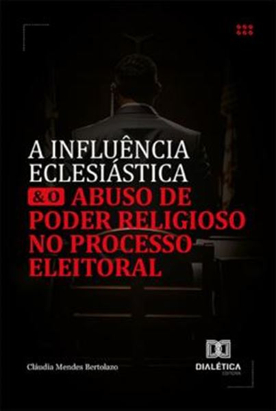 Picture of A INFLUENCIA ECLESIASTICA E O ABUSO DE PODER RELIGIOSO NO PROCESSO ELEITORAL