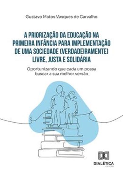 Picture of A PRIORIZACAO DA EDUCACAO NA PRIMEIRA INFANCIA PARA IMPLEMENTACAO DE UMA SOCIEDADE VERDADEIRAMENTE LIVRE, JUSTA E SOLIDARIA