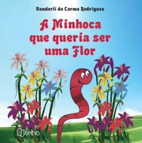 Picture of MINHOCA QUE QUERIA SER UMA FLOR, A