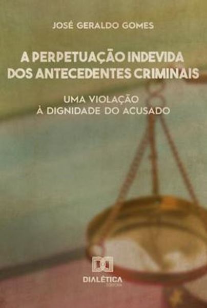 Picture of PERPETUACAO INDEVIDA DOS ANTECEDENTES CRIMINAIS, A