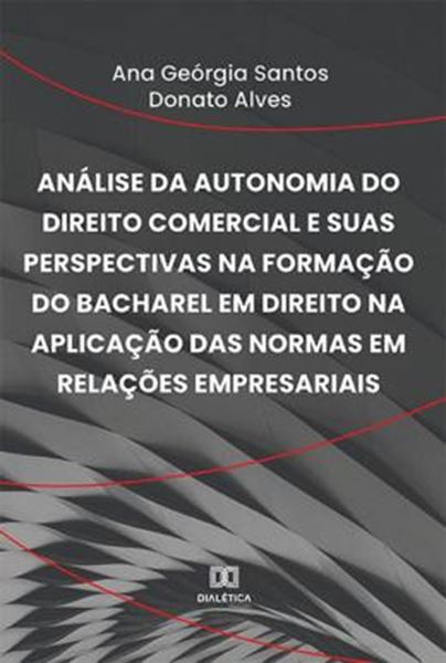 Picture of ANALISE DA AUTONOMIA DO DIREITO COMERCIAL E SUAS PERSPECTIVAS NA FORMACAO DO BACHAREL EM DIREITO NA APLICACAO DAS NORMAS EM RELACOES EMPRESARIAIS