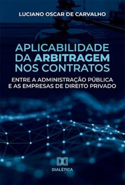 Picture of APLICABILIDADE DA ARBITRAGEM NOS CONTRATOS ENTRE A ADMINISTRACAO PUBLICA E AS EMPRESAS DE DIREITO PRIVADO
