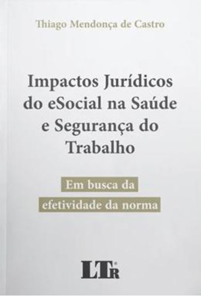 Picture of IMPACTOS JURIDICOS DO ESOCIAL NA SAUDE E SEGURANCA DO TRABALHO - EM BUSCA DA EFETIVIDADE DA NORMA