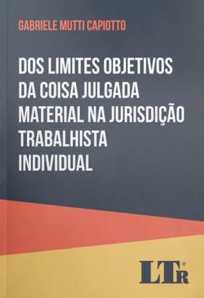 Picture of DOS LIMITES OBJETIVOS DA COISA JULGADA MATERIAL NA JURISDIÇÃO TRABALHISTA INDIVIDUAL