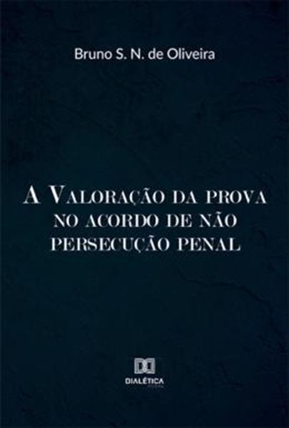 Picture of VALORACAO DA PROVA NO ACORDO DE NAO PERSECUCAO PENAL, A