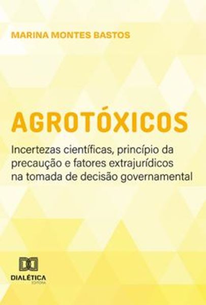 Picture of AGROTOXICOS - INCERTEZAS CIENTIFICAS, PRINCIPIO DA PRECAUCAO E FATORES EXTRAJURIDICOS NA TOMADA DE DECISAO GOVERNAMENTAL