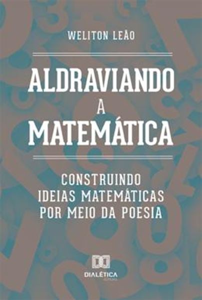 Picture of ALDRAVIANDO A MATEMATICA - CONSTRUINDO IDEIAS MATEMATICAS POR MEIO DA POESIA