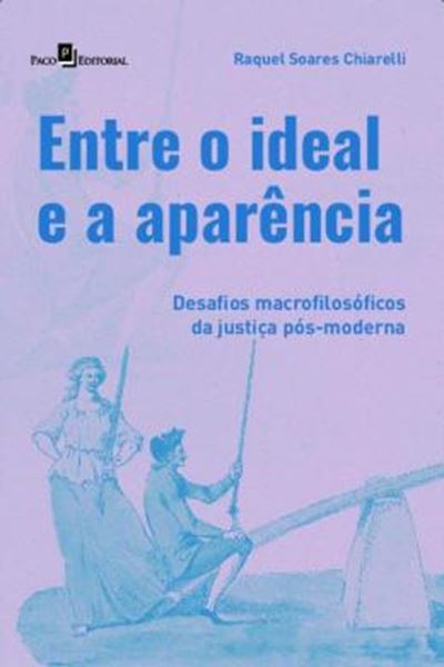 Picture of ENTRE O IDEAL E A APARENCIA - DESAFIOS MACROFILOSOFICOS DA JUSTICA POS-MODERNA
