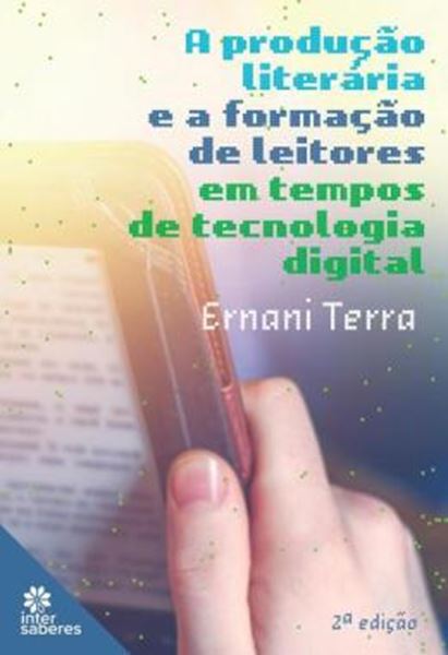 Picture of A PRODUCAO LITERARIA E A FORMACAO DE LEITORES EM TEMPOS DE TECNOLOGIA DIGITAL - 2ªED