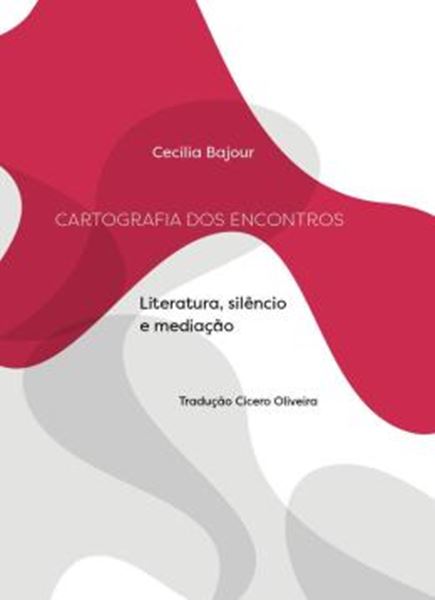 Picture of CARTOGRAFIA DOS ENCONTROS - LITERATURA, SILENCIO E MEDIACAO?