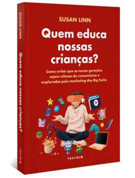 Picture of QUEM EDUCA NOSSAS CRIANCAS? - COMO EVITAR QUE AS NOVAS GERACOES SEJAM VITIMAS DO CONSUMISMO E EXPLORADAS PELO MARKETING DAS BIG TECHS