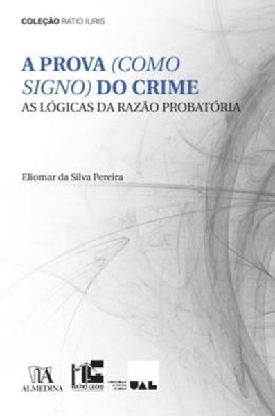 Picture of A PROVA (COMO SIGNO) DO CRIME - AS LOGICAS DA RAZAO PROBATORIA