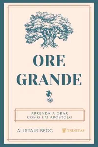 Picture of ORE GRANDE - APRENDA A ORAR COMO UM APOSTOLO