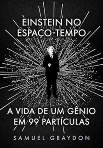 Picture of EINSTEIN NO ESPACO-TEMPO - A VIDA DE UM GENIO EM 99 PARTICULAS