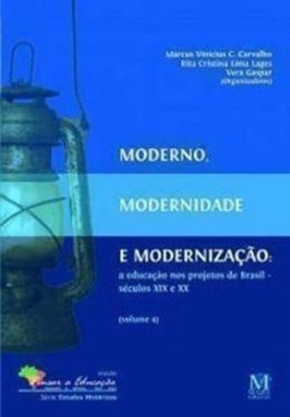 Picture of MODERNO, MODERNIDADE E MODERNIZAÇÃO: A EDUCAÇÃO NOS PROJETOS DE BRASIL - SÉCULOS XIX E XX - VOL. 4