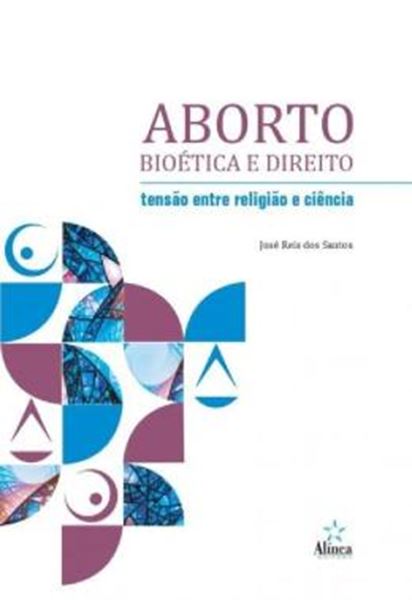 Picture of ABORTO, BIOETICA E DIREITO - TENSAO ENTRE RELIGIAO E CIENCIA