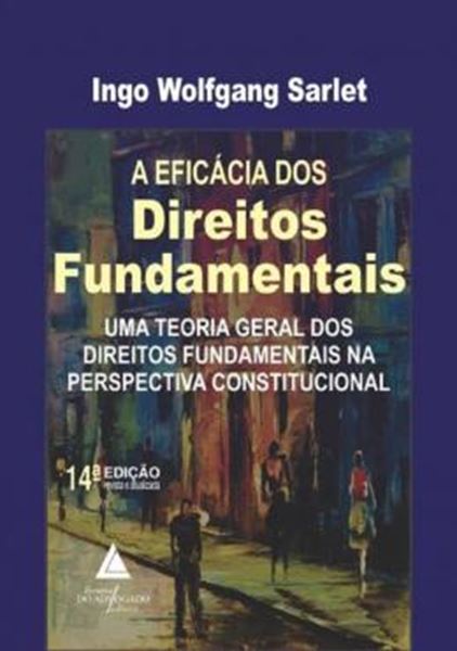 Picture of A EFICACIA DOS DIREITOS FUNDAMENTAIS - UMA TEORIA GERAL DOS DIREITOS FUNDAMENTAIS NA PERSPECTIVA CONSTITUCIONAL - 14ª ED