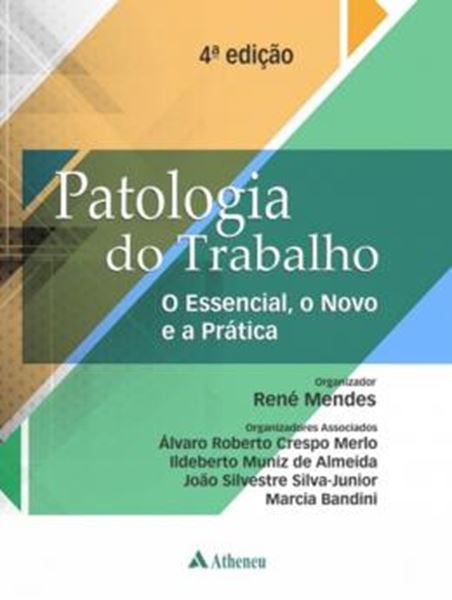 Picture of PATOLOGIA DO TRABALHO - O ESSENCIAL, O NOVO E A PRATICA - 4ª ED