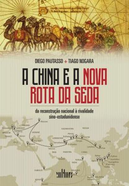 Picture of A CHINA E A NOVA ROTA DA SEDA - DA RECONSTRUCAO NACIONAL A RIVALIDADE SINO-ESTADUNIDENSE