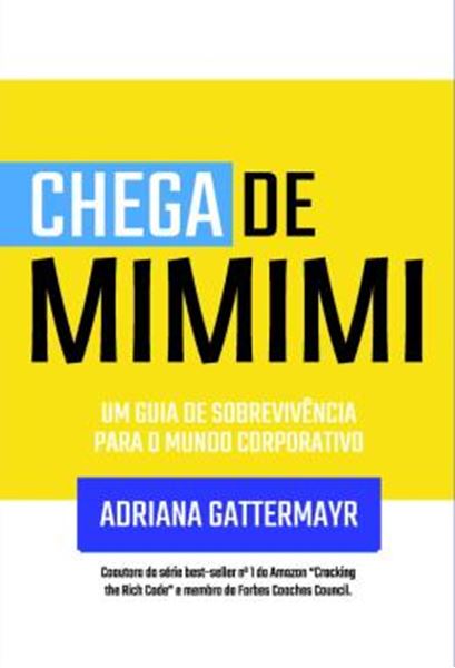 Picture of CHEGA DE MIMIMI - UM GUIA DE SOBREVIVENCIA PARA O MUNDO CORPORATIVO