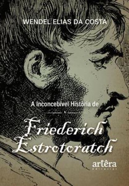 Picture of A INCONCEBIVEL HISTORIA DE FRIEDERICH ESTROTORATCH