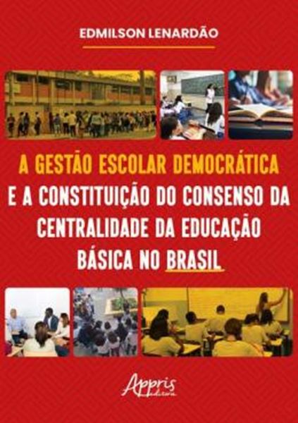 Picture of A GESTAO ESCOLAR DEMOCRATICA E A CONSTITUICAO DO CONSENSO DA CENTRALIDADE DA EDUCACAO BASICA NO BRASIL